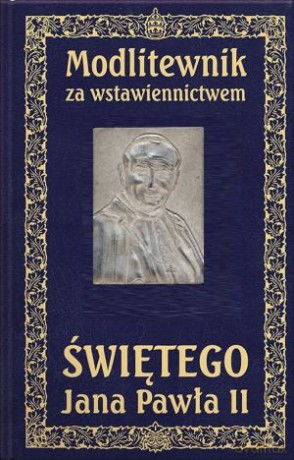 Modlitewnik za wstawiennictwem Świętego Jana Pawła II [KSIĄŻKA]