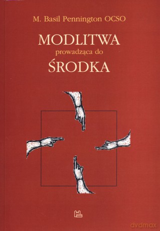 Modlitwa prowadząca do środka - M. Basil Pennington OCSO [KSIĄŻKA]