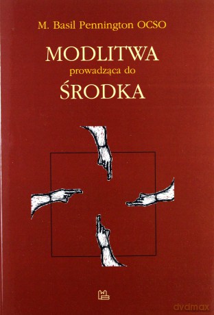 Modlitwa prowadząca do środka - M. Basil Pennington OCSO [KSIĄŻKA]