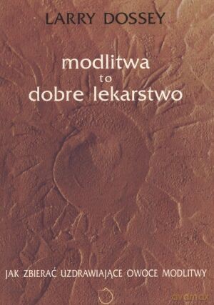 Modlitwa to dobre lekarstwo - Larry Dossey [KSIĄŻKA]