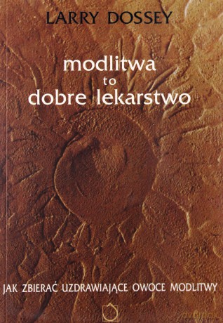 Modlitwa to dobre lekarstwo - Larry Dossey [KSIĄŻKA]