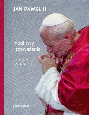 Modlitwy i rozważania na każdy dzień roku - Jan Paweł II [KSIĄŻKA]