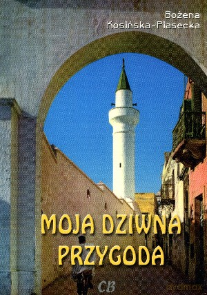 Moja dziwna przygoda - Bożena Kosińska-Piasecka [KSIĄŻKA]