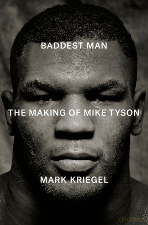 Baddest Man. The making of Mike Tyson wer. angielska - Mark Kriegal [KSIĄŻKA]