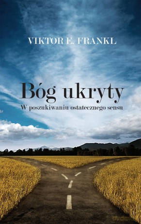 Bóg ukryty. W poszukiwaniu ostatecznego sensu - Viktor E. Frankl [KSIĄŻKA]
