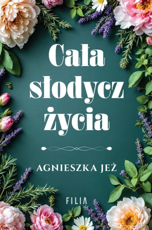Cała słodycz życia - Agnieszka Jeż [KSIĄŻKA]