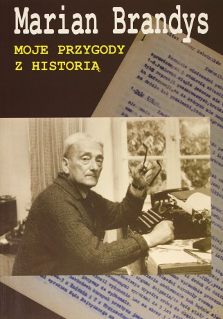 Moje przygody z historią - Marian Brandys [KSIĄŻKA]
