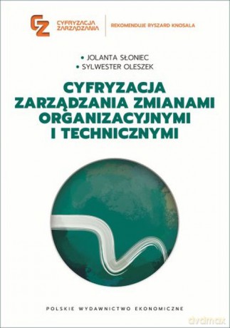 Cyfryzacja zarządzania zmianami organizacyjnymi i technicznymi - Jolanta Słoniec, Sylwester Oleszek [KSIĄŻKA]