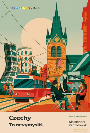 Czechy. To nevymyslíš - Aleksander Kaczorowski [KSIĄŻKA]