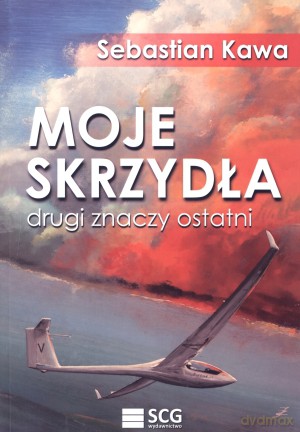 Moje skrzydła. Drugi znaczy ostatni - Sebastian Kawa [KSIĄŻKA]