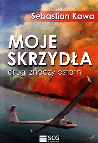 Moje skrzydła. Drugi znaczy ostatni - Sebastian Kawa [KSIĄŻKA]