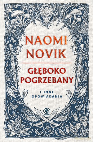 Głęboko pogrzebany i inne opowiadania - Naomi Novik [KSIĄŻKA]