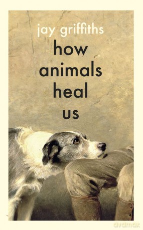 How Animals Heal Us wer. angielska - Jay Griffiths [KSIĄŻKA]