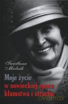 Moje życie w sowieckiej epoce kłamstwa i strachu - Swietlana Mielnik [KSIĄŻKA]