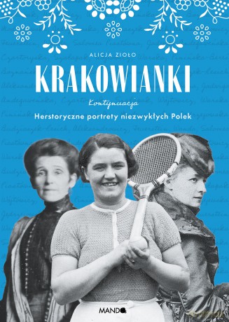 Krakowianki. Kontynuacja. Herstoryczne portrety niezwykłych Polek - Alicja Zioło [KSIĄŻKA]