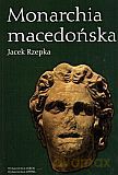 Monarchia macedońska - Jacek Rzepka [KSIĄŻKA]