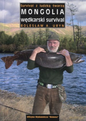 Mongolia - wędkarski survival. Survival z ludzką twarzą - Bolesław A. Uryn [KSIĄŻKA]