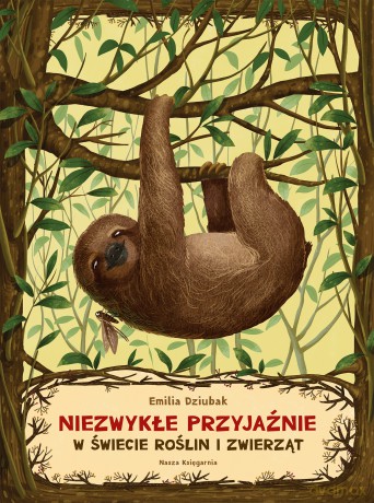 Niezwykłe przyjaźnie w świecie roślin i zwierząt - Emilia Dziubak [KSIĄŻKA]