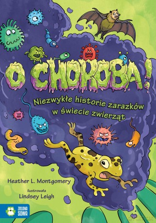O choroba! Niezwykłe historie zarazków w świecie zwierząt - Heather L. Montgomery [KSIĄŻKA]