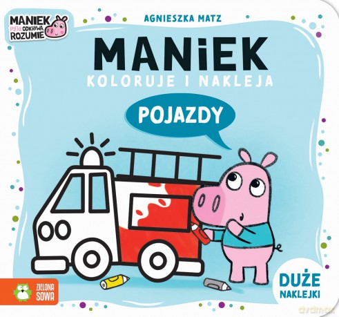 Pojazdy. Maniek koloruje i nakleja - Agnieszka Matz [KSIĄŻKA]