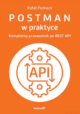 Postman w praktyce. Kompletny przewodnik po REST API - Rafał Podraza [KSIĄŻKA]