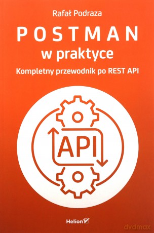 Postman w praktyce. Kompletny przewodnik po REST API - Rafał Podraza [KSIĄŻKA]