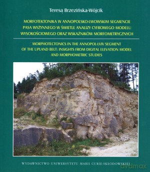 Morfotektonika w annopolsko-lwowskim segmencie pasa wyżynnego w świetle analizy cyfrowego modelu wysokościowego oraz wskaźników morfometrycznych - Teresa Brzezińska-Wójcik [KSIĄŻKA]