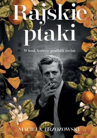 Rajskie ptaki. Włosi, którzy podbili świat - Maciej Brzozowski [KSIĄŻKA]