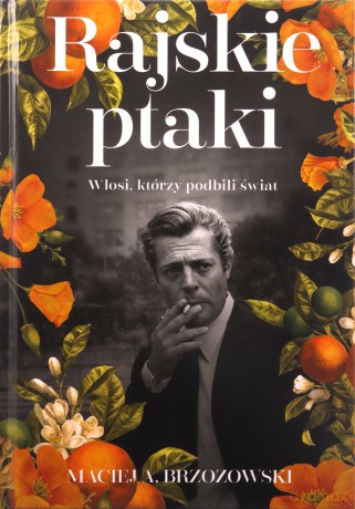 Rajskie ptaki. Włosi, którzy podbili świat - Maciej Brzozowski [KSIĄŻKA]