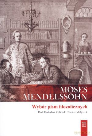 Moses Mendelssohn. Wybór pism filozoficznych - Radosław Kuliniak (red.), Tomasz Małyszek (red.) [KSIĄŻKA]
