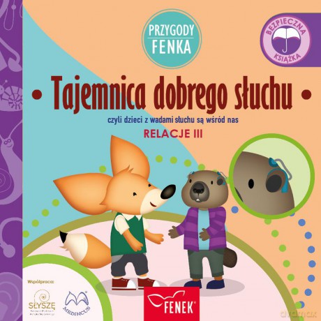 Tajemnica dobrego słuchu, czyli dzieci z wadami słuchu są wśród nas. Relacje. Przygody Fenka - Dominika Gałka [KSIĄŻKA]