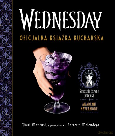 Wednesday. Oficjalna książka kucharska - Mari Mancusi, Jarrett Melendez [KSIĄŻKA]