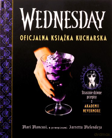 Wednesday. Oficjalna książka kucharska - Mari Mancusi, Jarrett Melendez [KSIĄŻKA]