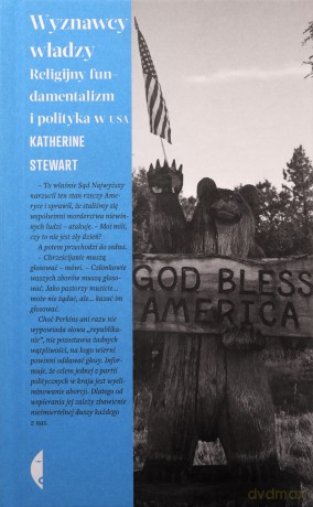 Wyznawcy władzy. Religijny fundamentalizm i polityka w USA - Katherine Stewart [KSIĄŻKA]