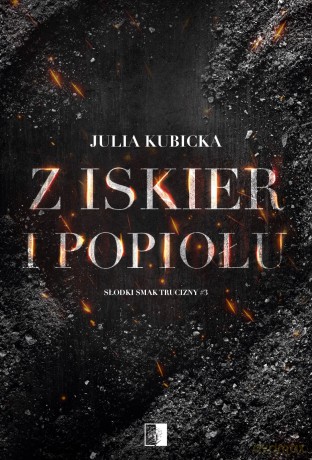 Z iskier i popiołów - Julia Kubicka [KSIĄŻKA]