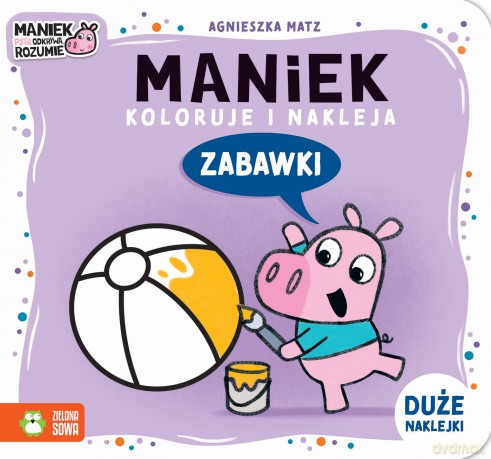 Zabawki. Maniek koloruje i nakleja - Agnieszka Matz [KSIĄŻKA]