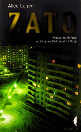 ZATO. Miasta zamknięte w Związku Radzieckim i Rosji - Alice Lugen [KSIĄŻKA]