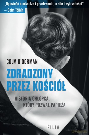 Zdradzony przez Kościół. Historia chłopca, który pozwał papieża - Colm O'Gorman [KSIĄŻKA]