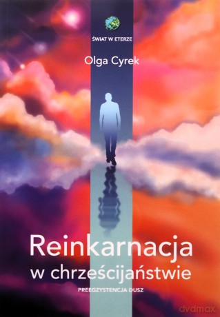 Reinkarnacja w chrześcijaństwie. Preegzystencja dusz [KSIĄŻKA]