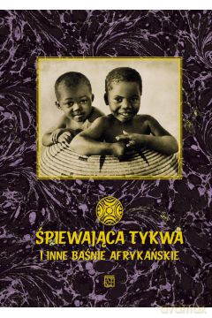 Śpiewająca tykwa i inne baśnie afrykańskie - Karolina Czapla [KSIĄŻKA]