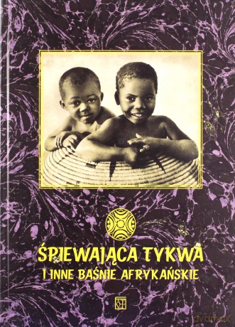 Śpiewająca tykwa i inne baśnie afrykańskie - Karolina Czapla [KSIĄŻKA]