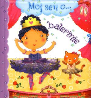 Mój sen o... balerinie - Emilie Beaumont, Nathalie Belineau, Chiara Bordoni [KSIĄŻKA]