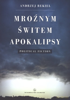Mroźnym świtem apokalipsy - Andrzej Rekiel [KSIĄŻKA]