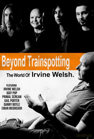 Beyond Trainspotting: The World Of Irvine Welsh [DVD]