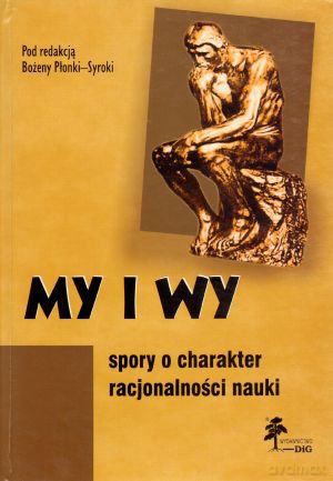 My i wy. Spory o charakter racjonalności nauki - Bożena Płonka-Syroka (red.) [KSIĄŻKA]