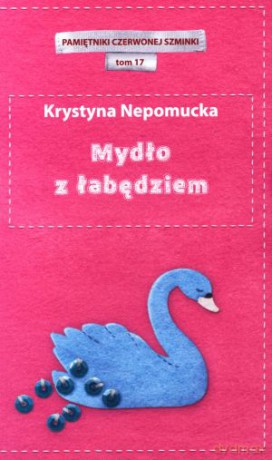 Mydło z łabędziem. Pamiętniki czerwonej szminki. Tom 17 - Krystyna Nepomucka [KSIĄŻKA]