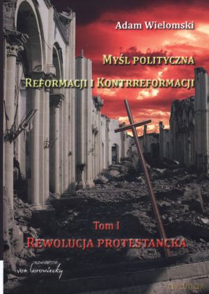 Myśl polityczna reformacji i kontrreformacji - Adam Wielomski [KSIĄŻKA]