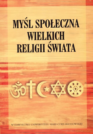 Myśl społeczna wielkich religii świata - Maria Marczewska-Rytko (red.), Edward Olszewski (red.) [KSIĄŻKA]