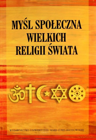 Myśl społeczna wielkich religii świata - Maria Marczewska-Rytko (red.), Edward Olszewski (red.) [KSIĄŻKA]