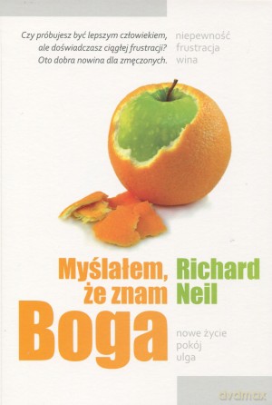 Myślałem, że znam Boga - Richard Neil [KSIĄŻKA]